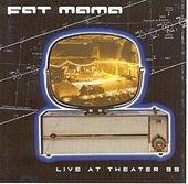 Fat Mama - Live at Theater 99