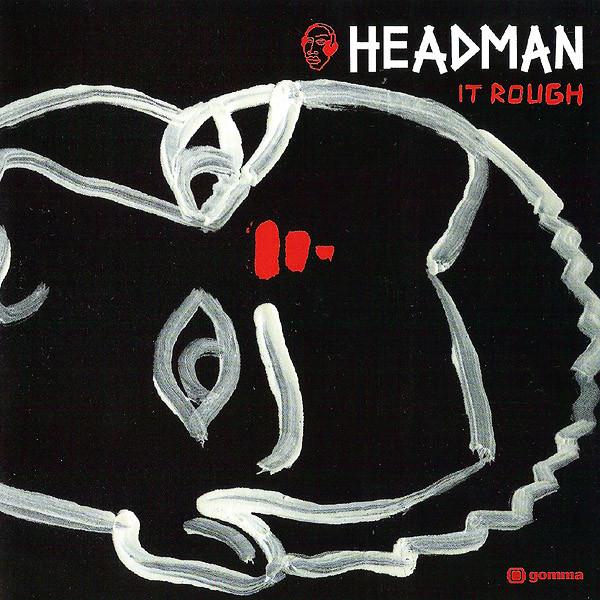 Headman ( CH ) - It Rough