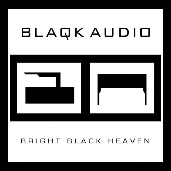 Blaqk Audio - Bright Black Heaven feat. DAVEY HAVOK JADE PUGET