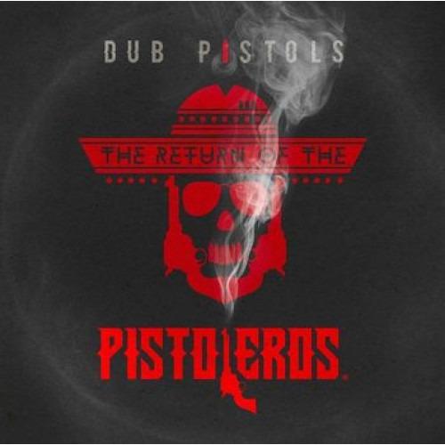 Dub Pistols - The Return Of The Pistoleros