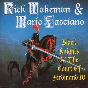 Wakeman, Rick And Mario Fasciano - Black Knights At The Court Of Ferdinand IV