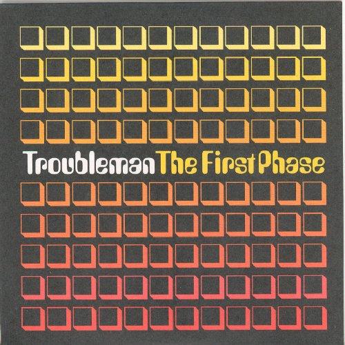 Troubleman - The First Phase