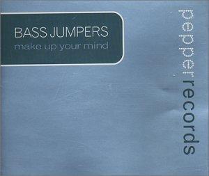Bass Jumpers - Make Up Your Mind
