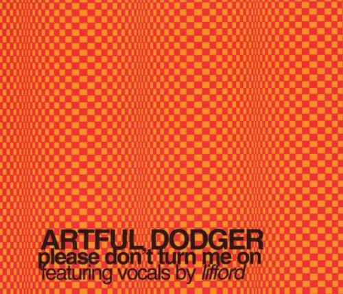 Artful Dodger - Please don't turn me on