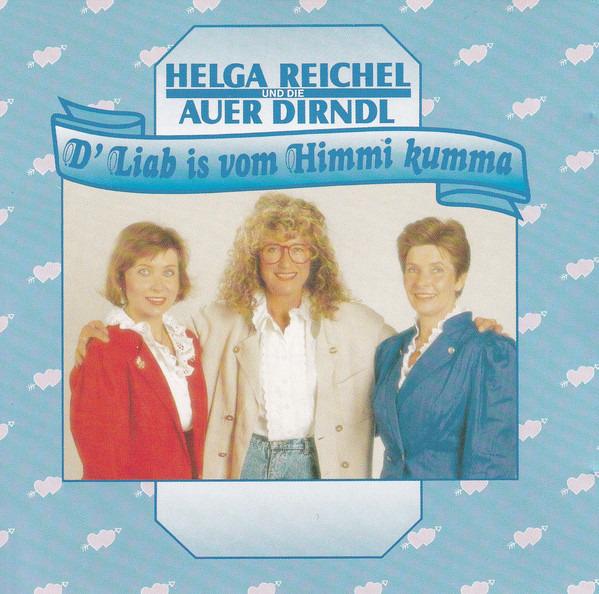 Reichel, Helga Und Auer Dirndl - D' Liab Is Vom Himmi Kumma