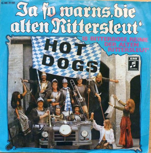 Hot Dogs - Ja So Warns, Die Alten Rittersleut'