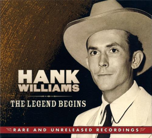 Williams, Hank - The Legend Begins: Rare And Unreleased Recordings