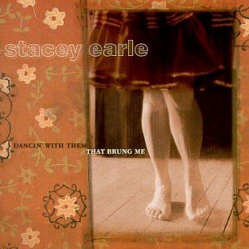 Stacey Earle - Dancin With Them That Brung M
