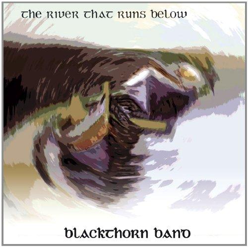 Blackthorn - River That Runs Below, The