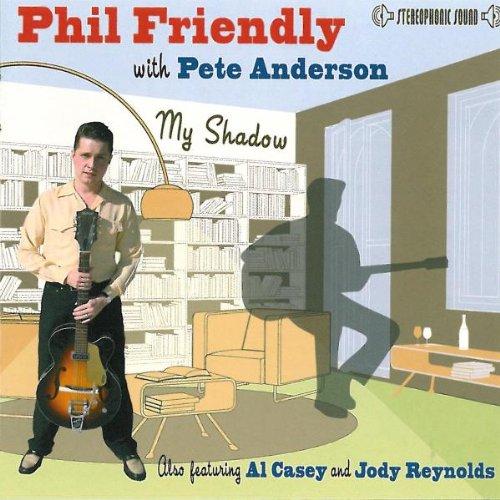 Friendly, Phil with Pete Anderson - My Shadow AL CASEY JODY REYNOLDS