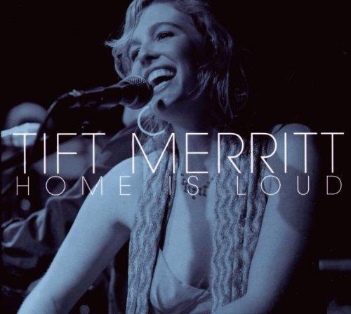 Merritt, Tift - Home Is Loud
