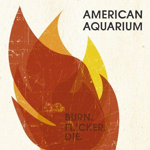 American Aquarium - Burn.Flicker.Die