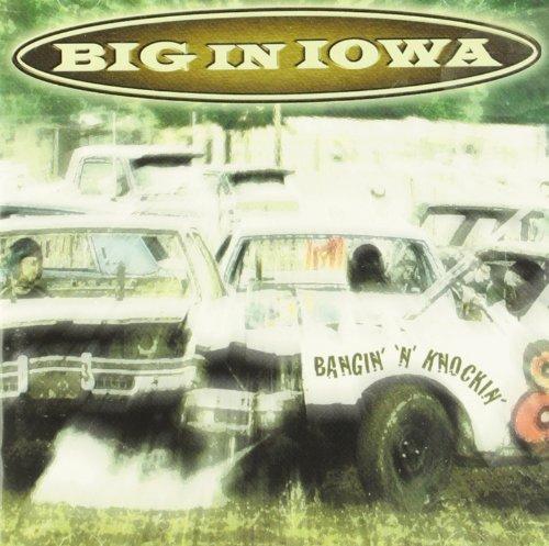 Big In Iowa - Bangin' 'n' Knockin'