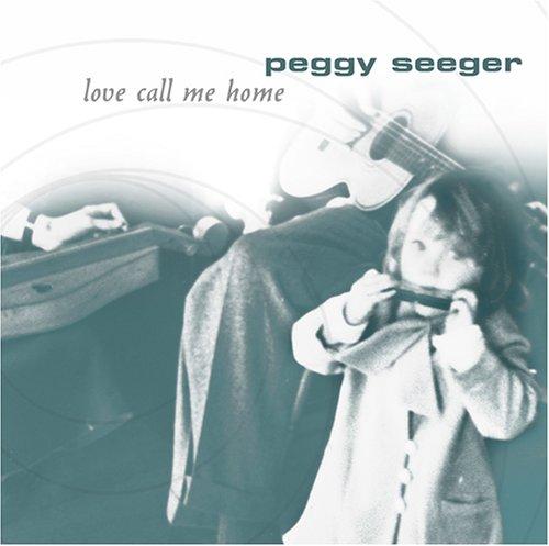 Seeger, Peggy - Love Call Me Home