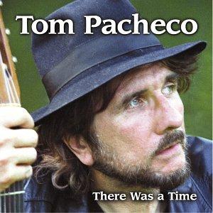 Pacheco, Tom - There Was a Time