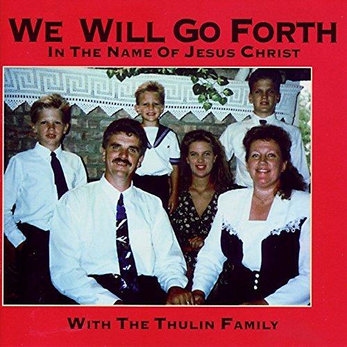 Thulin Family - We will go Forth in the Name of Jesus