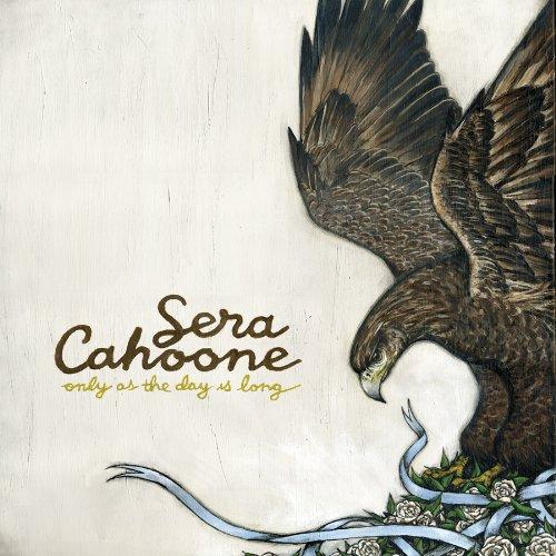 Cahoone, Sera - Only As The Day Is Long BAND OF HORSES