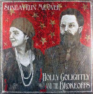 Golightly, Holly and The Brokeoffs - Sunday Run Me Over