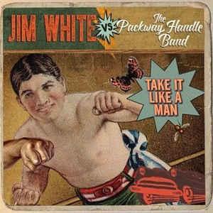 White, Jim vs. The Parkway Handle Band - Take It Like A Man JOHN KEANE