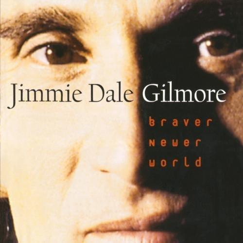 Gilmore, Jimme Dale - Braver New World