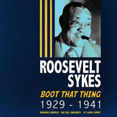 Sykes, Roosevelt - Boot That Thing 1929-1941