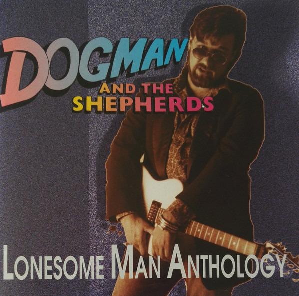 Dogman And The Shepherds - Lonesome Man Anthology