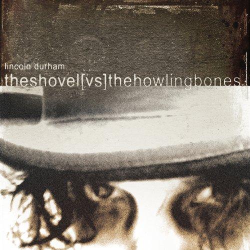 Durham, Lincoln - The Shovel Vs The Howling Bones
