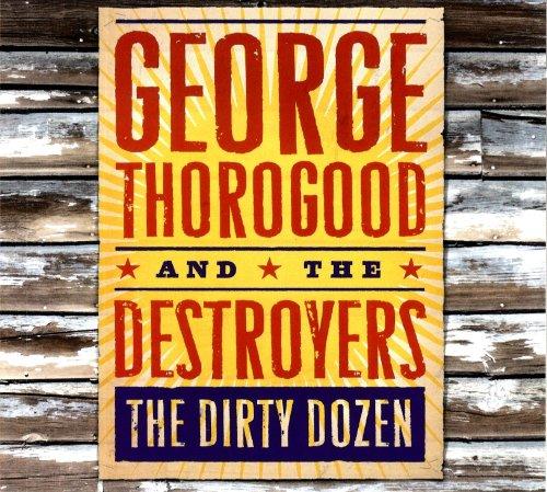 Thorogood, George & The Destroyers - The Dirty Dozen