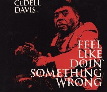 Davis, Cedell - Feel Like Doin' Something Wrong FAT POSSUM