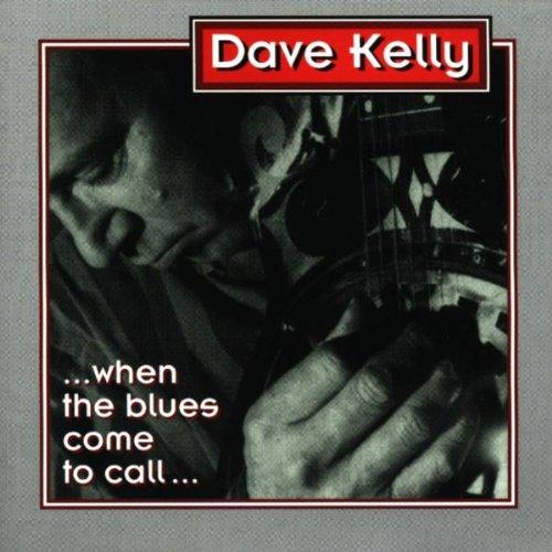 Kelly, Dave - When the Blues Come to Call f. Pick Withers