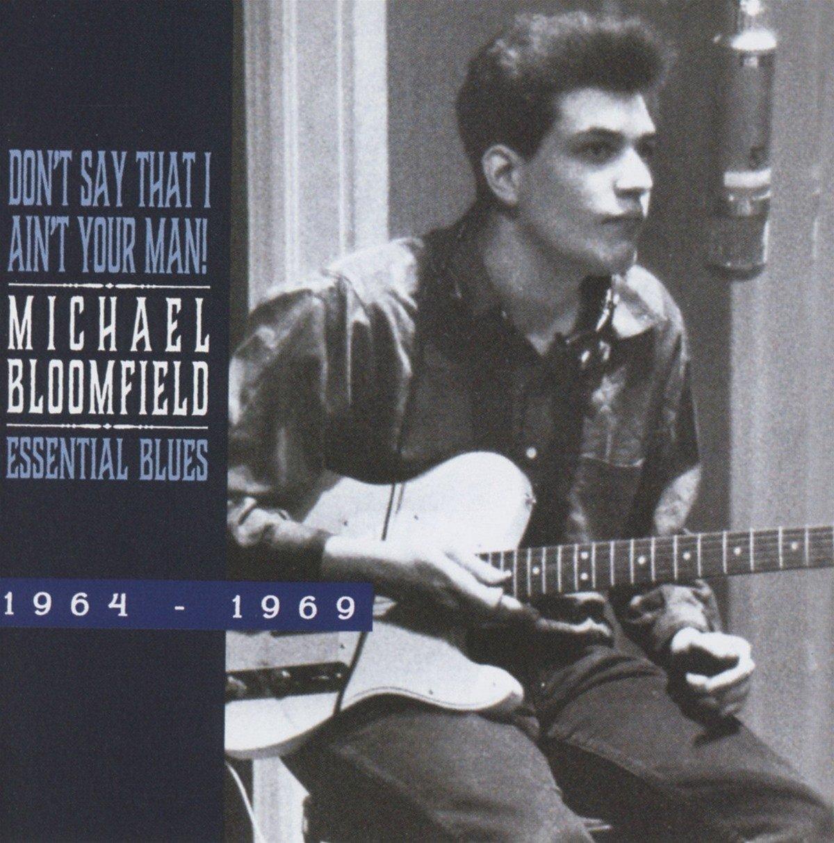 Bloomfield, Michael - Don't Say That I Ain' Your Man! Essential Blues 1964-1969
