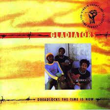 Gladiators, The - Dreadlocks The Time Is Now REMASTERED