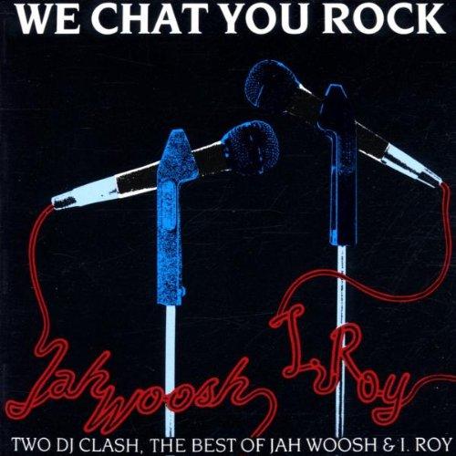Woosh, Jah & I. Roy - We Chat You Rock