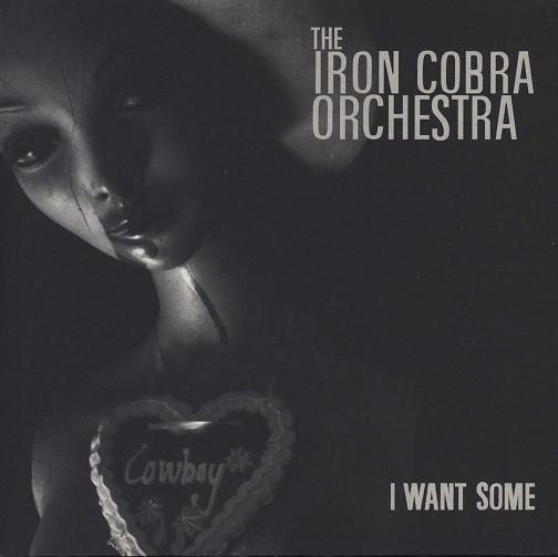 The Iron Cobra Orchestra - I Want Some LTD. To 500 Copies