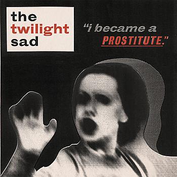 Twilight Sad, the - I Became A Prostitute 7"