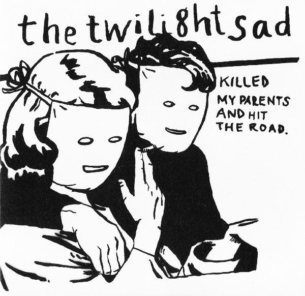 Twilight Sad, The - Killed My Parents And Hit The Road