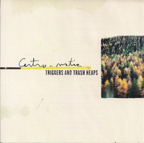 Centro-Matic - Triggers And Trash Heaps