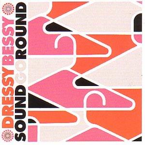 Dressy Bessy - Sound Go Round