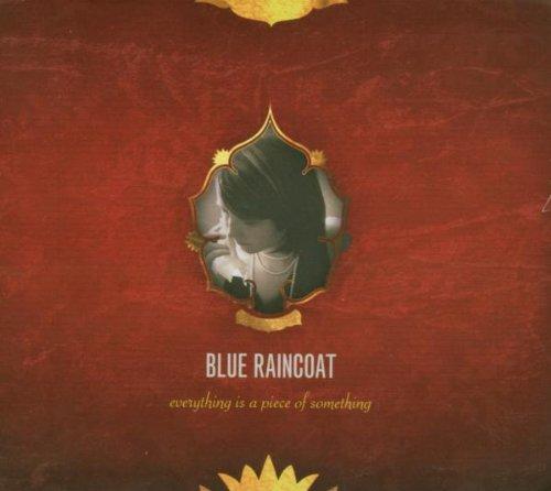 Blue Raincoat - Everything Is a Piece of Something