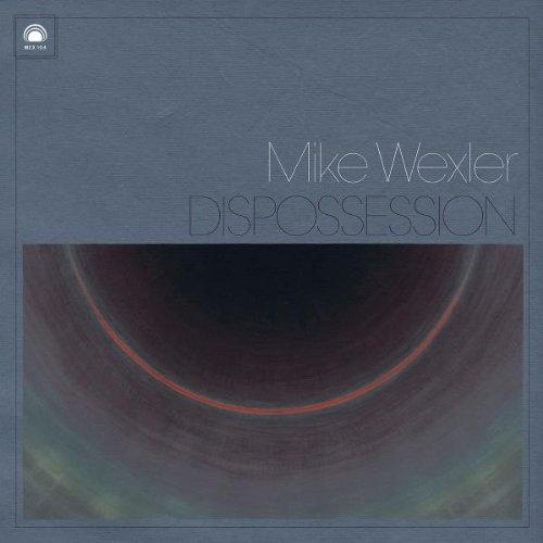 Wexler, Mike - Dispossession feat. Ryan Sawyer