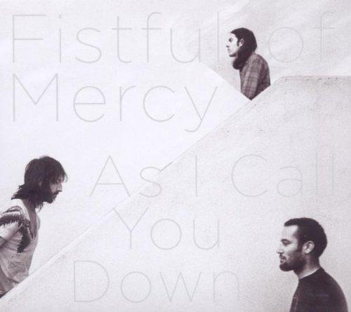 Fistful of Mercy - As I Call You Down