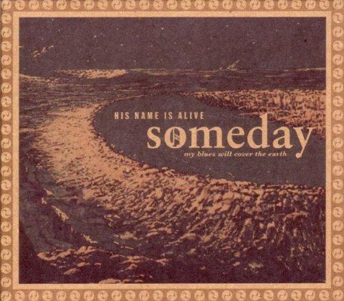 His Name is Alive - Someday my Blues will cover the Earth