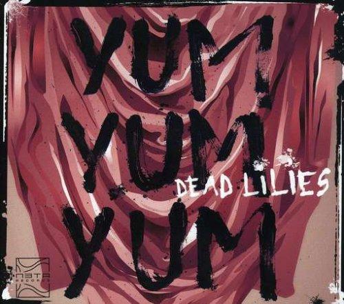Yum Yum Yum - Dead Lilies