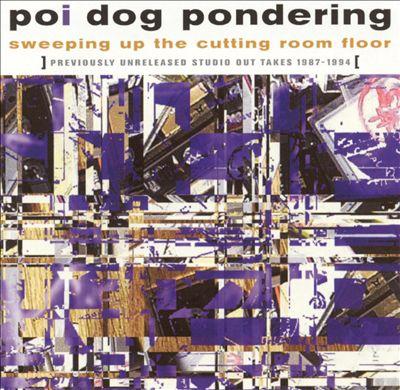 Poi Dog Pondering - Sweeping Up Cutting Room Floor