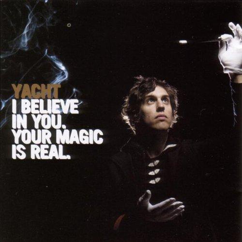 Yacht - I Believe in You. Your Magic Is Real.