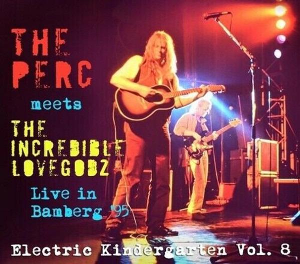 Perc, The Meets Incredible The Lovegodz - Live In Bamberg '95 - Electric Kindergarten Vol. 8