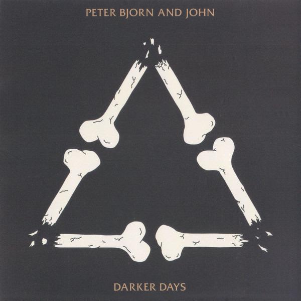 Peter Bjorn And John - Darker Days