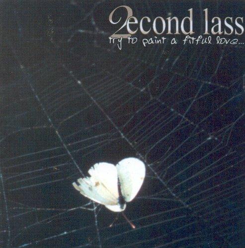 Second Lass - Try to Paint a Fitful Love ...