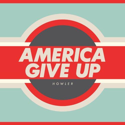 Howler - America Give Up