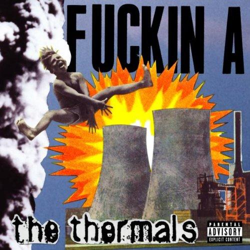Thermals, the - Fuckin A